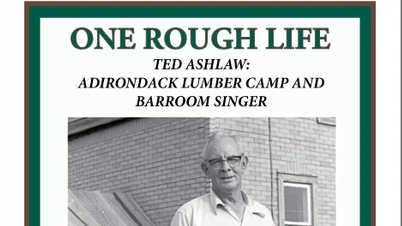 One Rough Life. Ted Ashlaw: Adirondack Lumber Camp and Barroom Singer